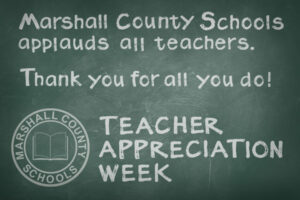 Marshall County Schools applauds all teachers. Thank you for all you do! Marshall County Schools logo with Teacher Appreciation Week. The graphic is written in chalk.
